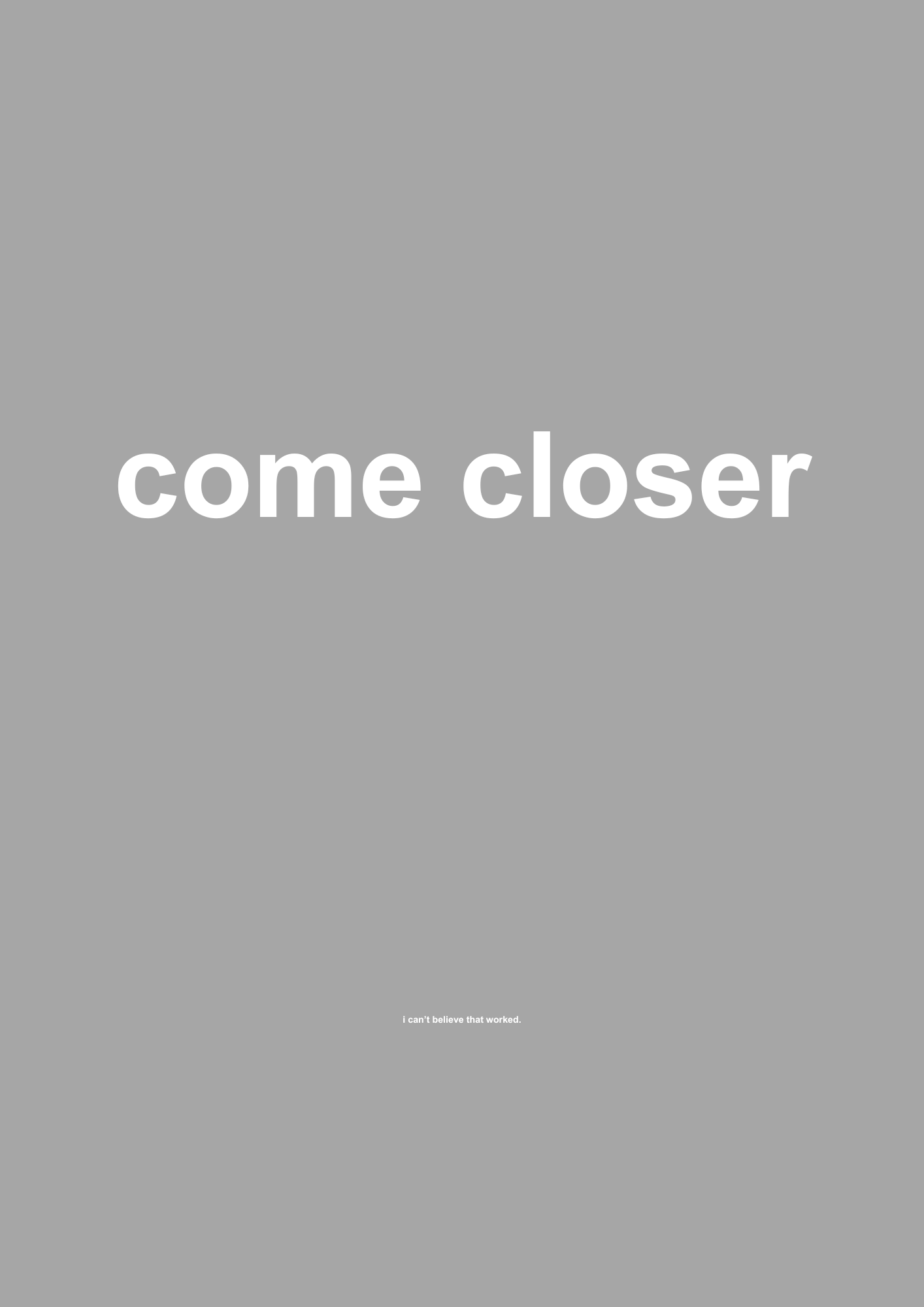 Come Closer funny typography wall print in Grey by PosterMe.shop