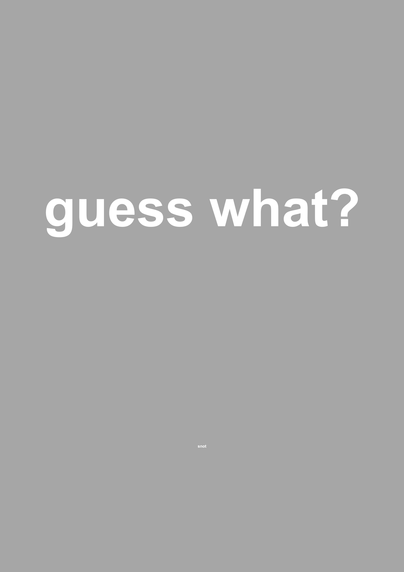 Guess What? funny typography wall print in Grey by PosterMe.shop