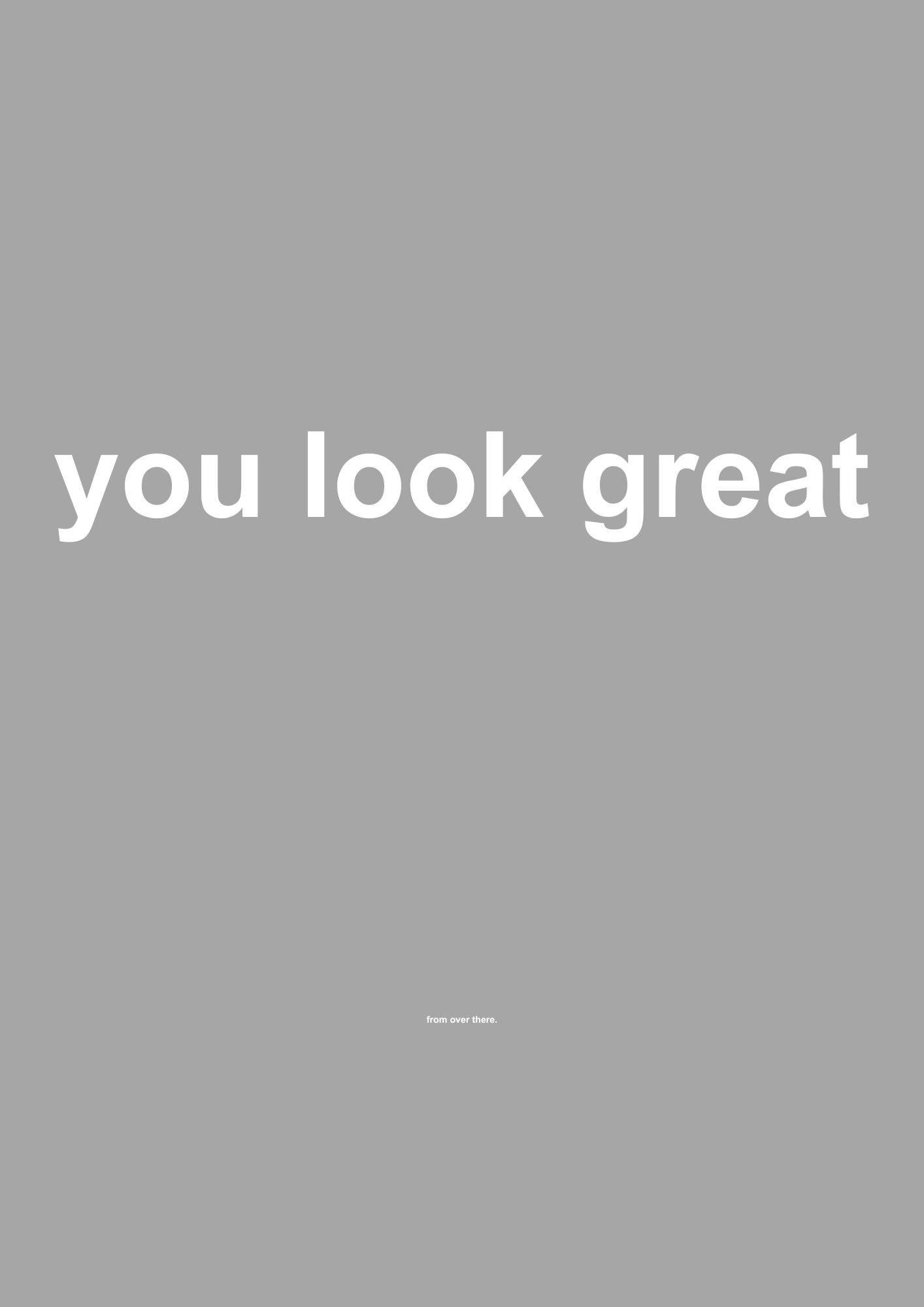 You Look Great funny typography wall print in Grey by PosterMe.shop