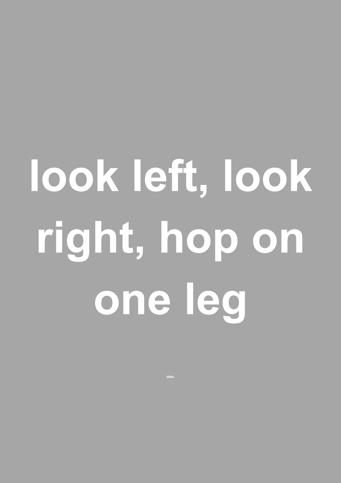Look Left, Look Right, Hop on One Leg funny typography wall print in Grey by PosterMe.shop