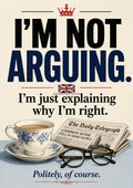 I'm Not Arguing, Just Explaining funny British quote art print by towelme