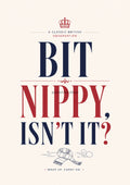 Bit Nippy, Isn't It? modern British quote art print by towelme